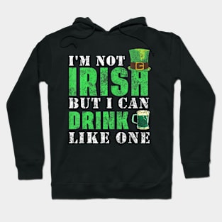 I'm not Irish but I can drink like one St Patricks Day Hoodie